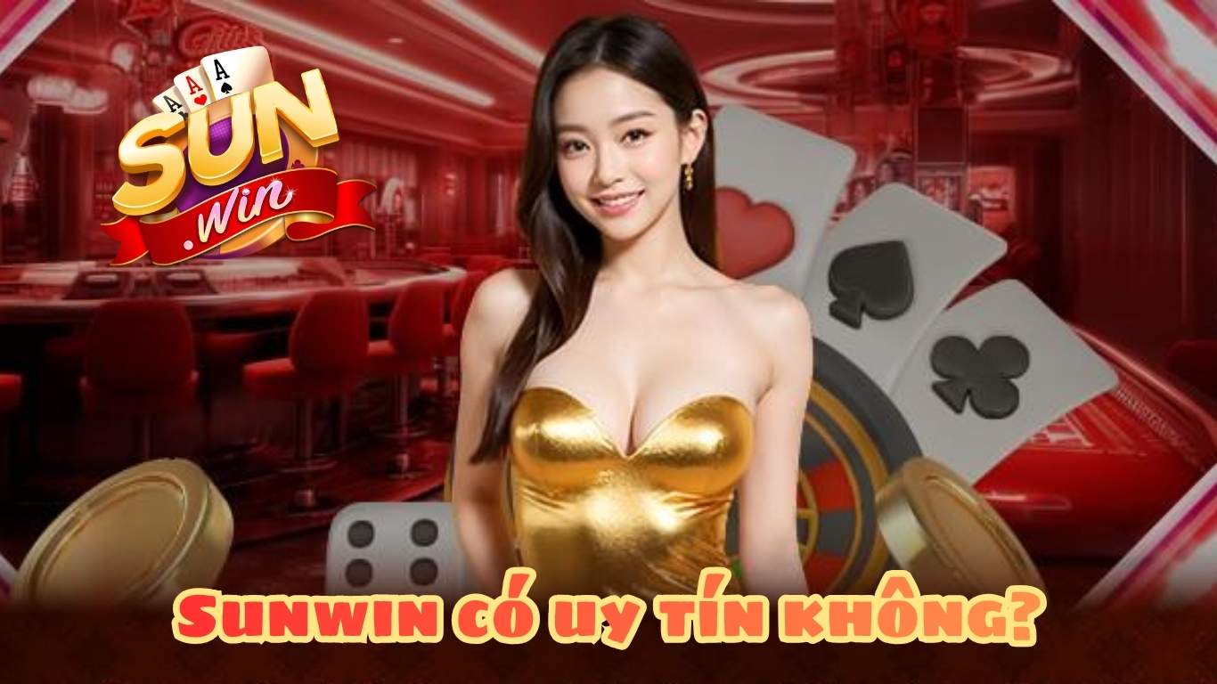 Danh sách yếu tố quyết định Sunwin có uy tín không