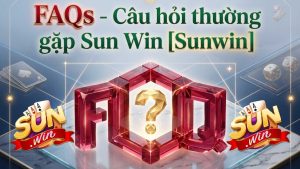 FAQs - Câu Hỏi Thường Gặp Về Sun Win [Sunwin]